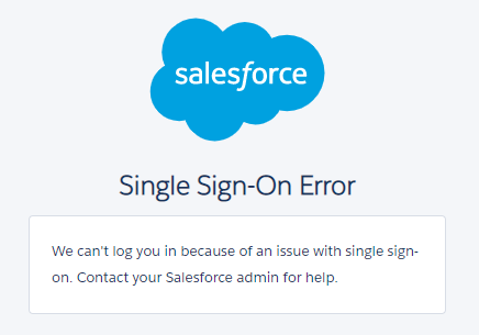 Single Sign-On Error. We can't log you in because of an issue with single sign-on. Contact your Salesforce admin for help.